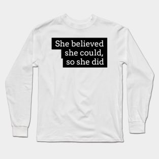 she believed she could, so she did Long Sleeve T-Shirt